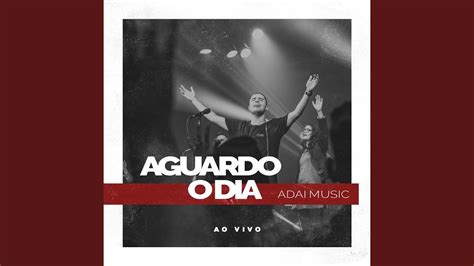 Aguardo O Dia Ao Vivo Youtube Music