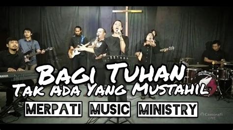 BAGI TUHAN TAK ADA YANG MUSTAHIL - YouTube