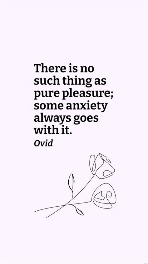 Ovid There Is No Such Thing As Pure Pleasure Some Anxiety Always