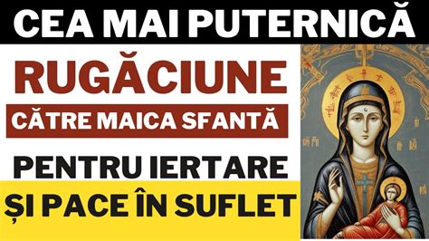 Cea Mai Puternica Rugaciune Catre Maica Domnului Liniste Sufleteasca