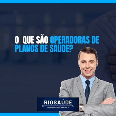 O Que São Operadoras De Planos De Saúde