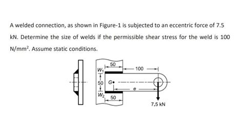 Solved A Welded Connection As Shown In Figure 1 Is Chegg