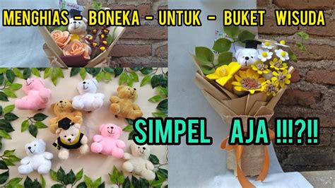 Menghias Boneka Untuk Buket Wisuda Cara Simpel Menghias Buket Boneka