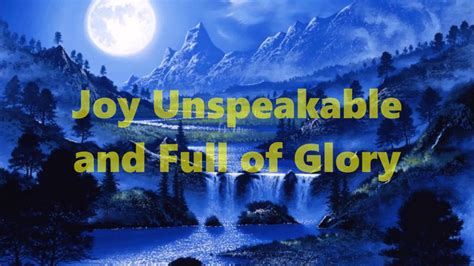 Joy Unspeakable And Full Of Glory Youtube