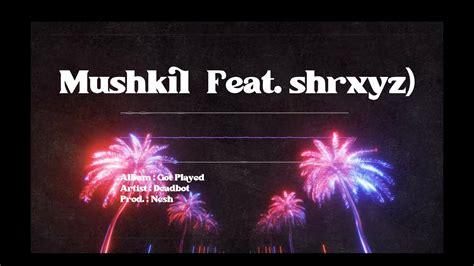 Deadbot Mushkil Feat Shrxyz Lyric Video YouTube