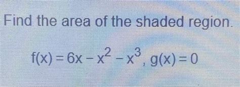 Solved Find The Area Of The Shaded Region F X 6x X²