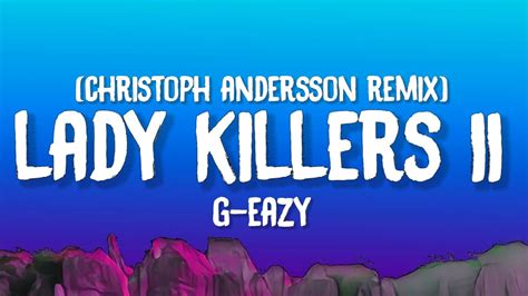 G Eazy Lady Killers Ii Christoph Andersson Remix Lyrics Youtube