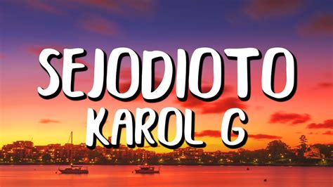 Karol G Sejodioto Letra Lyrics Youtube