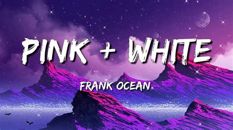 Frank Ocean Pink White Lyrics Youtube