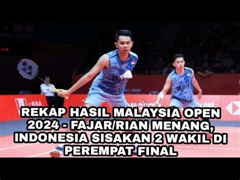 Rekap Hasil Malaysia Open 2024 Fajar Rian Menang Indonesia Sisakan 2