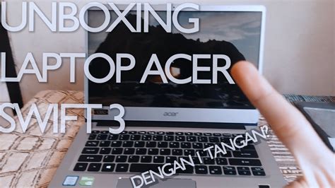 Unboxing Laptop Dengan 1 Tangan Acer Swift 3 Acer Day Edition Youtube