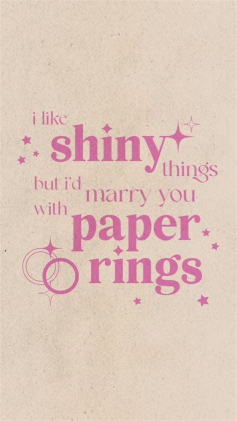 I Like Shiny Thing But Id Marry U Woth Paper Rings Taylor Swift