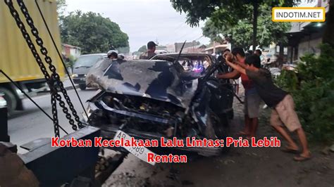 Korban Kecelakaan Lalu Lintas Pria Lebih Rentan