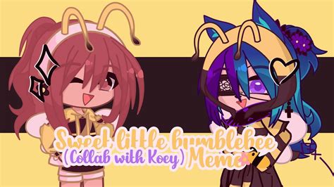 Sweet Little Bumblebee Meme Collab With Koey1205 Gacha Neon Youtube