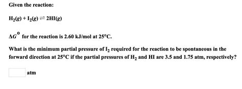 Solved Given The Reaction H2g I2g ⇌ 2hig Δg O For