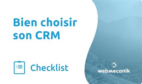 Checklist Bien Choisir Son Crm Webmecanik