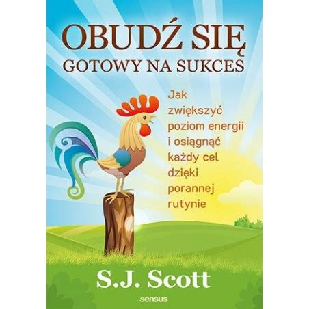 Obudź się gotowy na sukces Jak zwiększyć poziom energii i osiągnąć