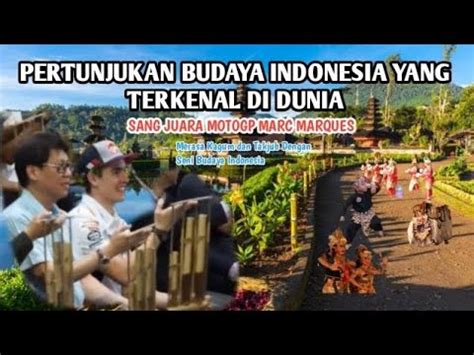 Budaya Indonesia Yang Terkenal Di Dunia Juara Moto Gp Kagum Dengan