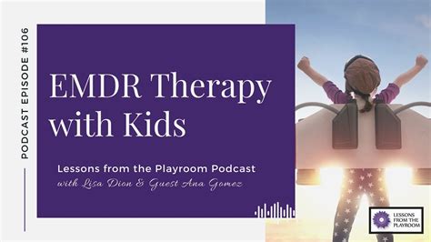 Lessons From The Playroom Episode 106 Ana Gomez Emdr Therapy And Kids