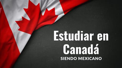 Oportunidades Para Estudiar En Canad Como Mexicano