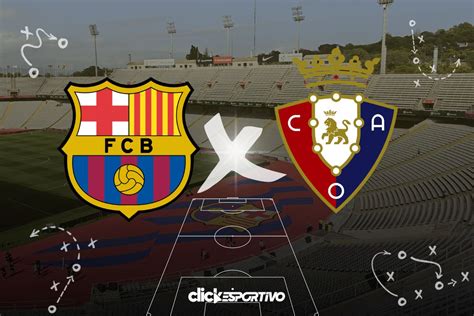 Barcelona x Osasuna onde assistir ao vivo horário escalações e