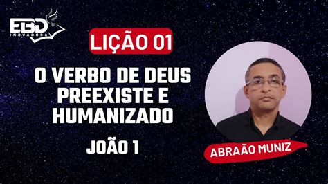 EBD INOVADORA LIÇÃO 01 O VERBO DE DEUS PREEXISTENTE E HUMANIZADO