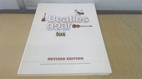 Beatles Gear: All the Fab Four's Instruments, from Stage to Studio: Babiuk, Andy, Lewisohn, Mark ...