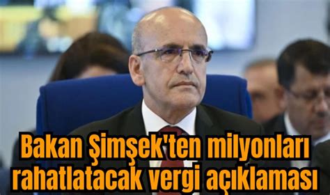 Bakan Şimşek ten milyonları rahatlatacak vergi açıklaması