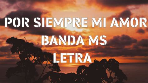 BANDA MS POR SIEMPRE MI AMOR LETRA YouTube