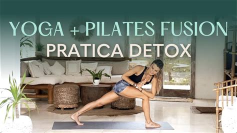 Pratica Detox Yoga Pilates Fusion Youtube