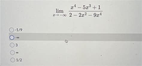 Solved Limx→−∞2−2x2−9x4x4−5x31