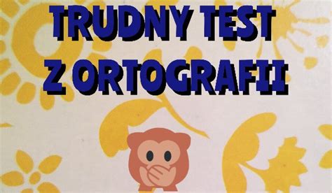 TRUDNY Test Z Ortografii SameQuizy