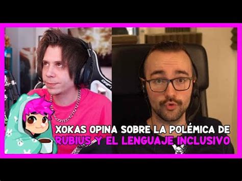 XOKAS DEFIENDE A RUBIUS POR SU POLÉMICA CON EL LENGUAJE INCLUSIVO