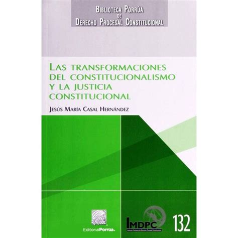 Las Transformaciones Del Constitucionalismo Y La Justicia Constitucional