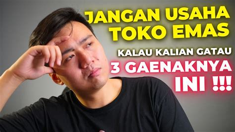 Gaenaknya Usaha Toko Emas Yakin Masih Tertarik Youtube