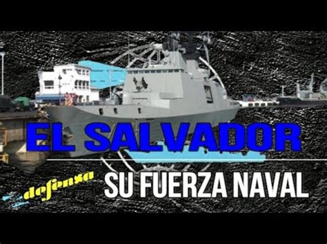 El Salvador Y Su Fuerza Naval Expansi N Portuaria Defensa Youtube