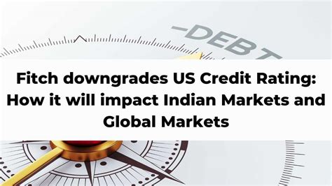 Fitch Downgrades Us Credit Rating How It Will Impact Indian Markets