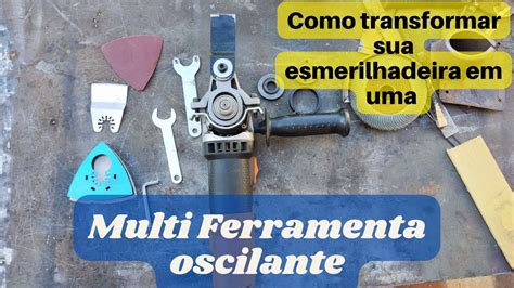 Como Transformar A Esmerilhadeira Em Uma Multi Ferramenta Oscilante