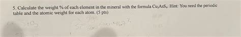 Solved 5. Calculate the weight % of each element in the | Chegg.com