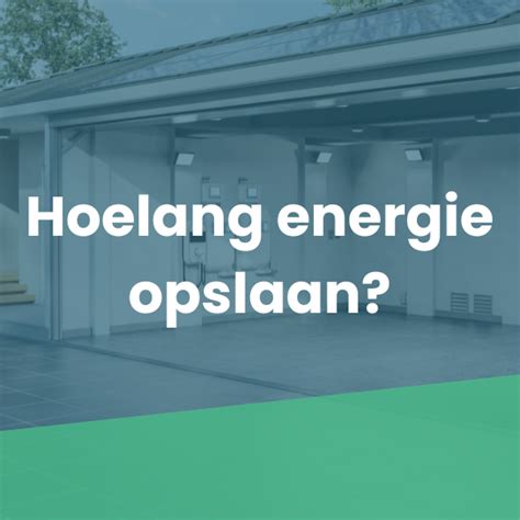 Hoe Lang Slaat Een Thuisbatterij Energie Op