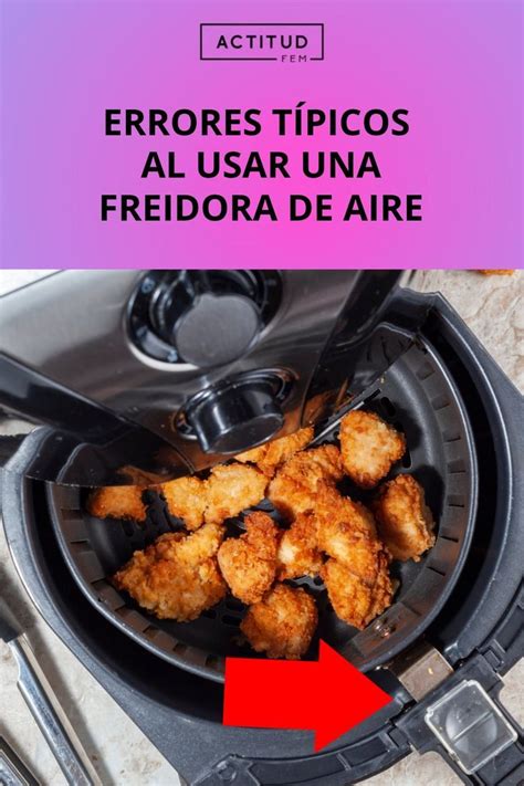 Errores T Picos Que Debes Evitar Con Tu Freidora De Aire Recetas Para