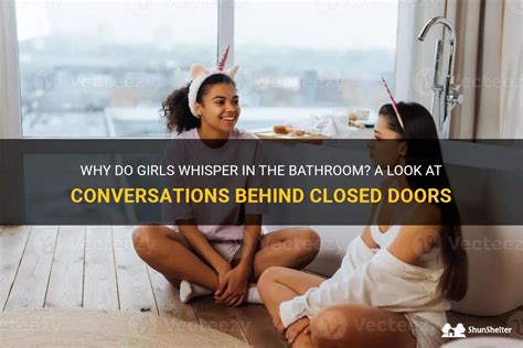 Why Do Girls Whisper In The Bathroom A Look At Conversations Behind Closed Doors Shunshelter