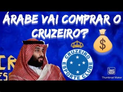 O ÁRABE BILIONÁRIO VAI COMPRAR O CRUZEIRO MOHAMMED BIN SALMAN