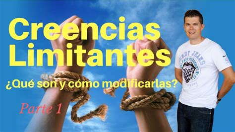 Creencias Limitantes Que S N Y C Mo Puedes Modificarlas Youtube