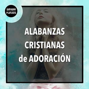 Alabanzas Cristianas De Adoraci N M Sica Cristiana En Espa Ol