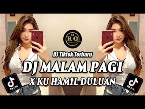 DJ MALAM PAGI X KU HAMIL DULUAN REMIX FULL BASS VIRAL TIKTOK TERBARU