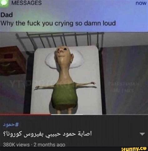 Dad Why The Fuck You Crying So Damn Loud K Views Months Aqo IFunny