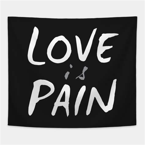 Love Is Pain Love Tapestry Teepublic