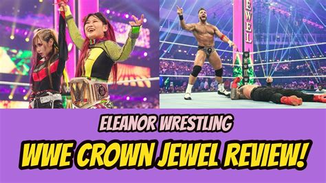 Wwe Crown Jewel 2023 Review Eleanor Wrestling Youtube