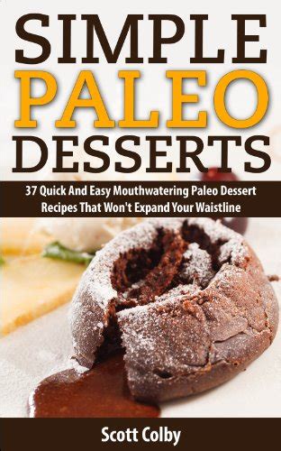 Simple Paleo Desserts 37 Quick And Easy Paleo Dessert Recipes That Won T Expand Your Waistline